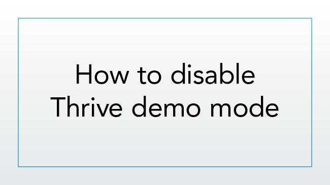 How to disable Thrive demo mode